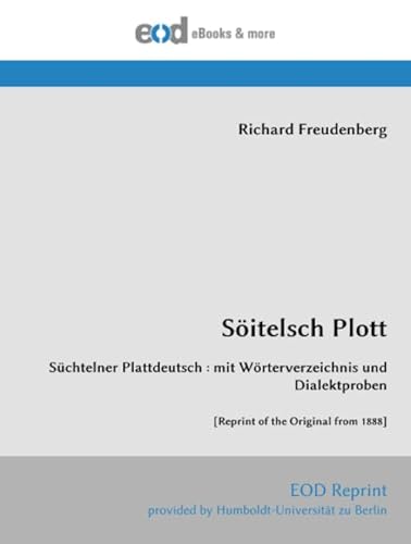 Stock image for Sitelsch Plott: Schtelner Plattdeutsch : mit Wrterverzeichnis und Dialektproben [Reprint of the Original from 1888] (Multilingual Edition) for sale by Books Unplugged