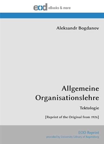 Imagen de archivo de Allgemeine Organisationslehre: Tektologie [Reprint of the Original from 1926] (German Edition) a la venta por GF Books, Inc.
