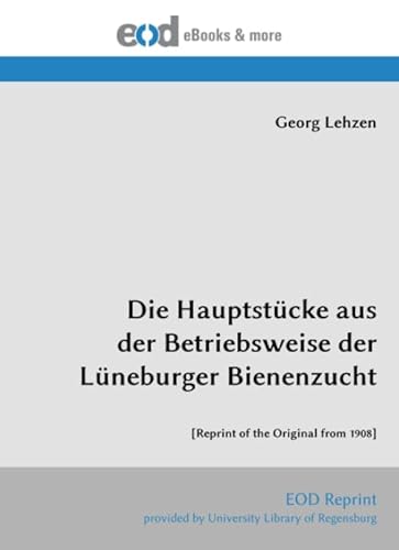 Imagen de archivo de Die Hauptstcke aus der Betriebsweise der Lneburger Bienenzucht: [Reprint of the Original from 1908] (German Edition) a la venta por Books Unplugged