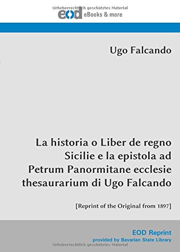 9783226036992: La historia o Liber de regno Sicilie e la epistola ad Petrum Panormitane ecclesie thesaurarium di Ugo Falcando: [Reprint of the Original from 1897]