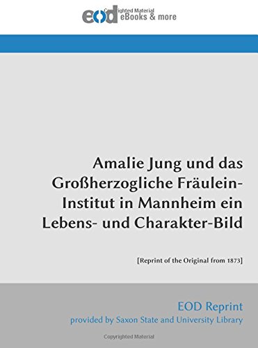 Beispielbild fr Amalie Jung und das Groherzogliche Frulein-Institut in Mannheim ein Lebens- und Charakter-Bild: zum Verkauf von medimops