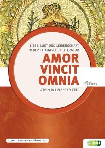 9783230040466: Amor vincit omnia: Liebe, Lust und Leidenschaft in der lateinischen Literatur. Lat. /Dt. (Latein in unserer Zeit) - Cescutti, Eva