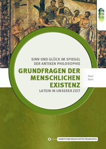 Beispielbild fr Grundfragen der menschlichen Existenz: Sinn und Glck im Spiegel der antiken Philosophie (Latein in unserer Zeit) zum Verkauf von medimops