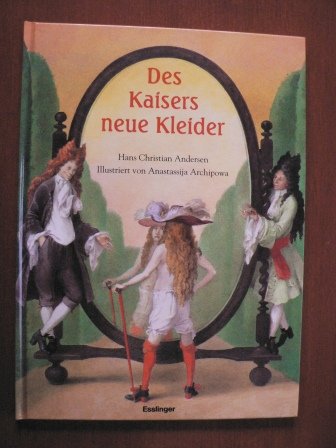 9783244200030: Des Kaisers neue Kleider - Andersen, Hans Ch./Archipowa, Anastassija (Illustr.)/Esterl, Arnica (Nacherzhl.)