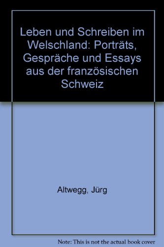 Leben und Schreiben im Welschland : Porträts, Gespräche u. Essays aus d. franz. Schweiz. - Altwegg, Jürg