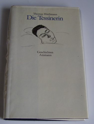 Thomas Hürlimann: Die Tessinerin. Geschichten [Gebundene ERSTAUSGEBE - hier *NICHT* das Taschenbu...