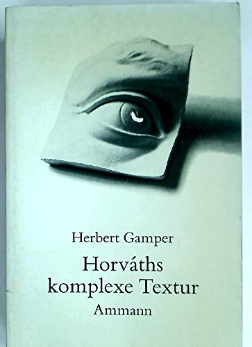 HorvaÌths komplexe Textur: Dargestellt an fruÌˆhen StuÌˆcken (German Edition) (9783250100485) by Gamper, Herbert
