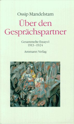 Gesammelte Essays, Bd. 1: Über den Gesprächspartner: 1913 - 1924 Bd.2: Gespräch über Dante Dutli, Ralph. - Ossip Mandelstam