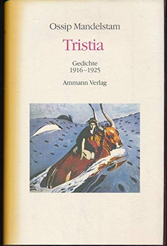 Tristia. Gedichte. 1916 - 1925. Aus dem Russischen übertragen und herausgegeben von Ralph Dutli.