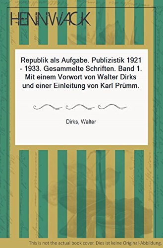 Stock image for Republik als Aufgabe 1921-1933 (Gesammelte Schriften Band 1) / Mit einem Vorwort von Walter Dirks und einer Einleitung von Karl Prmm for sale by Antiquariat Smock