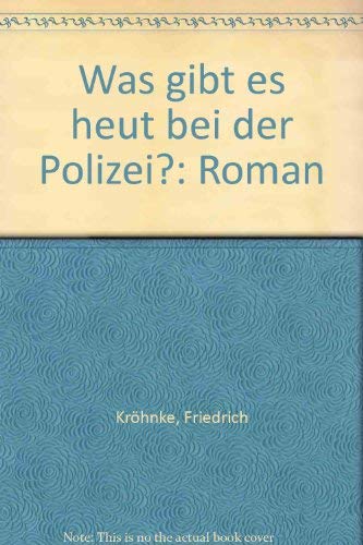 Was gibt es heut bei der Polizei? - Friedrich Kröhnke