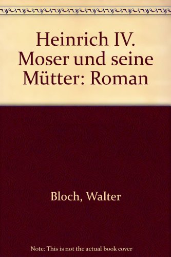 9783250102021: Heinrich IV. Moser und seine Mtter: Roman