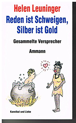 Stock image for Reden ist Schweigen, Silber ist Gold. Gesammelte Versprecher for sale by medimops