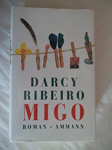 Migo. Aus dem brasilianischen Portugiesisch von Curt Meyer-Clason. - Ribeiro, Darcy