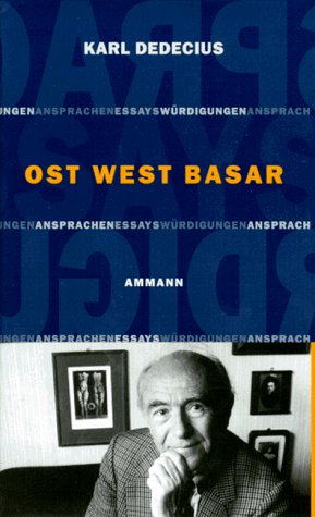 Ost West Basar: [Ansprachen, Essays, WuÌˆrdigungen aus den Jahren 1985-1995 : Karl Dedecius zum 75. Geburtstag] (German Edition) (9783250102830) by Dedecius, Karl