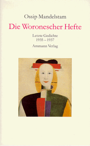 Die Woronescher Hefte. Letzte Gedichte 1935 - 1937. Aus dem Russischen übertragen und herausgegeben von Ralph Dutli. - Mandelstam, Ossip