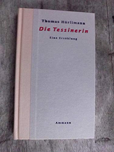 Die Tessinerin : eine Erzählung. - Hürlimann, Thomas