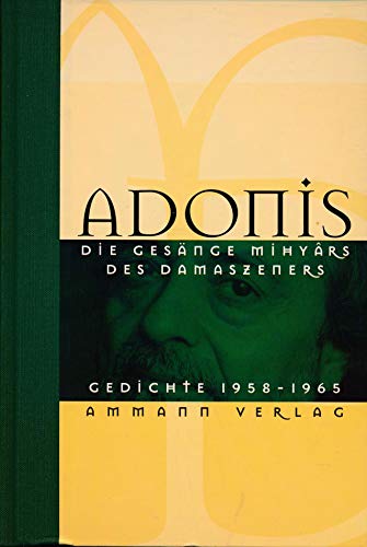 Adonis. Die Gesänge Mihyars des Damaszeners. Ausgewählte Gedichte 1958 - 1965. Aus dem Arabischen übersetzt. - Weidner, Stefan [Hrsg.]