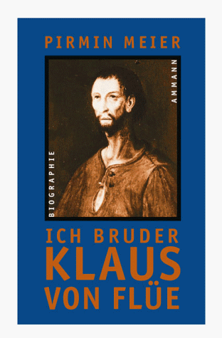 Stock image for Ich Bruder Klaus von Fle - Eine Geschichte aus der inneren Schweiz. for sale by Antiquariat Leon Rterbories