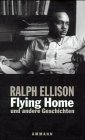 Flying Home und andere Geschichten : Hrsg. u. Einl. v. John F. Callahan. Aus d. Amerikan. v. Manf...