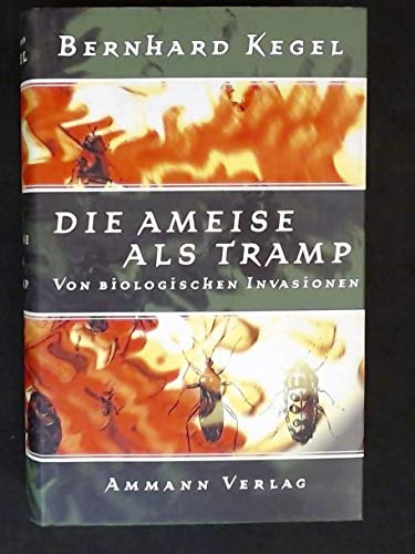 Die Ameise als Tramp. Von biologischen Invasionen - Kegel, Bernhard