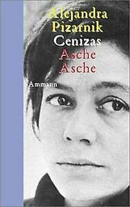 Cenizas : 1956 - 1971 = Asche, Asche. Alejandra Pizarnik. Hrsg. und übertr. von Juana und Tobias Burghardt - Pizarnik, Alejandra und Juana (Herausgeber) Burghardt