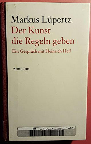 Der Kunst die Regeln geben (9783250104919) by Heinrich Heil