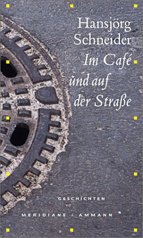 Im Cafe und auf der Strasse. Geschichten. Nachwort von Beatrice von Matt.