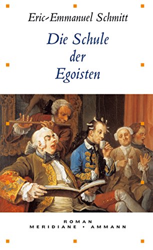 Die Schule der Egoisten : Roman. Meridiane ; Bd. 61. - Schmitt, Eric-Emmanuel