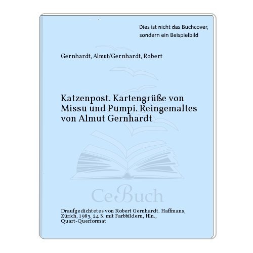 Stock image for Katzenpost : Kartengrsse von Missu u. Pumpi. ; Robert Gernhardt. Reingemaltes von Almut Gernhardt. Draufgedichtetes von Robert Gernhardt for sale by Buli-Antiquariat