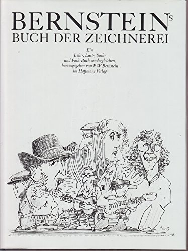 Bernsteins Buch der Zeichnerei Ein Lehr-, Lust-, Sach-, und Fach-Buch (Gebundene Ausgabe) F. W. Bernstein (Autor), Fritz Weigle (Autor) - F. W. Bernstein (Autor), Fritz Weigle (Autor)