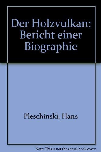 Der Holzvulkan: Bericht einer Biographie (German Edition) (9783251000821) by Pleschinski, Hans