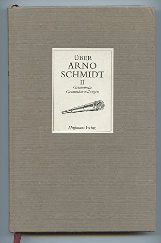 Über Arno Schmidt II : Gesammelte Gesamtdarstellungen,