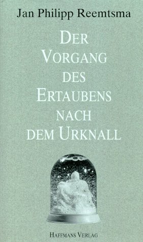 Der Vorgang des Ertaubens nach dem Urknall: 10 Reden und Aufsätze