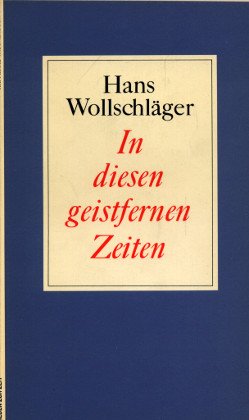 In diesen geistfernen Zeiten. Konzertante Noten zur Lage der Dichter und Denker für deren Volk.