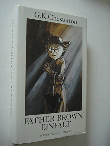 Father Browns Einfalt - Chesterton Gilbert, K., Keith Chesterton Gilbert und Hanswilhelm Haefs
