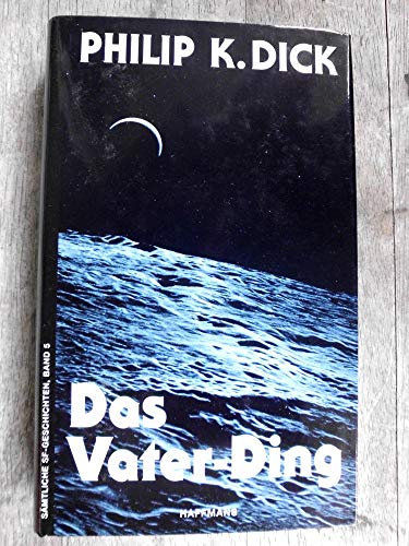 9783251203048: Das Vater- Ding. Smtliche SF- Geschichten, 5. [Jun 01, 2000] Dick, Philip K.