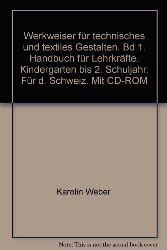 Stock image for Werkweiser fr technisches und textiles Gestalten. Bd.1. Handbuch fr Lehrkrfte. Kindergarten bis 2. Schuljahr. Fr d. Schweiz. Mit CD-ROM Weber, Karolin for sale by online-buch-de