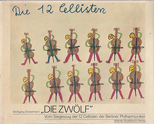 Stock image for Die "Zwlf": Vom Siegeszug der 12 Cellisten der Berliner Philharmoniker. for sale by HISPANO ALEMANA Libros, lengua y cultura