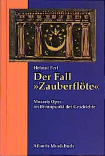 Der Fall Zauberflöte. Mozarts Oper im Brennpunkt der Geschichte - Helmut Perl