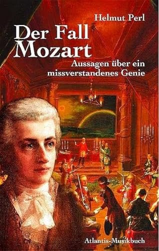Der Fall Mozart : Aussagen über ein missverstandenes Genie. - Perl, Helmut