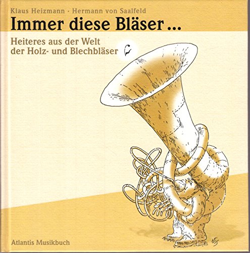 Immer diese Blaser ...: Heiteres aus der Welt der Holz- und Blechblaser (9783254002709) by Heizmann, Klaus