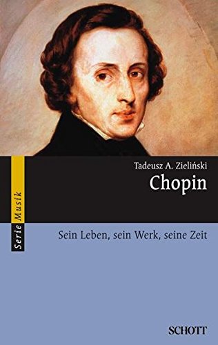 Chopin: Sein Leben, sein Werk, seine Zeit