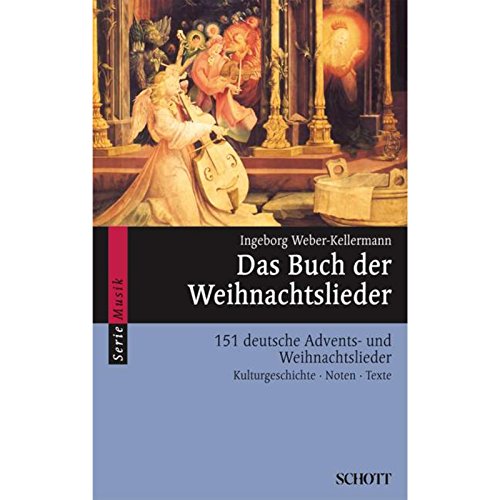 Das Buch der Weihnachtslieder : 151 deutsche Advents- und Weihnachtslieder - Kulturgeschichte, Noten, Texte, Bilder - Ingeborg Weber-Kellermann