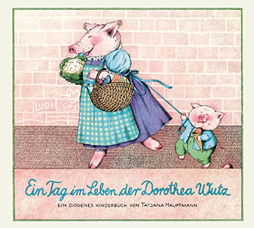 Ein Tag im Leben der Dorothea Wutz. von / Diogenes-Kinderbuch