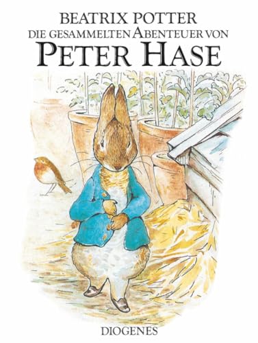 Die gesammelten Abenteuer von Peter Hase: Der Band enthält die Geschichte von Peter Hase, Benjamin Kaninchen, den Flopsi Kaninchen und von Herrn Gebissig - Potter, Beatrix