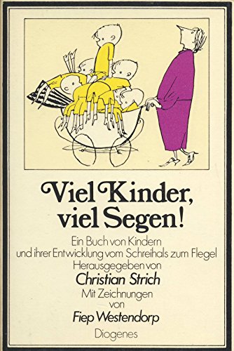 9783257006803: Viel Kinder! viel Segen!. Ein Buch von Kindern und ihrer Entwicklung vom Schreihals zum Flegel