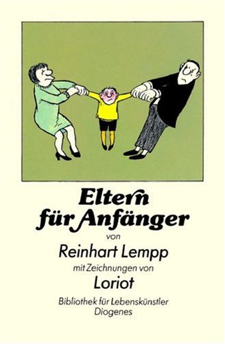 Eltern für Anfänger. R. G. E. Lempp. Mit Zeichn. von Loriot / Bibliothek für Lebenskünstler - Lempp, Reinhart