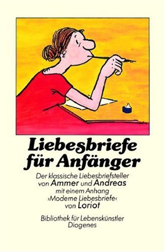 Liebesbriefe fÃ¼r AnfÃ¤nger. (9783257007961) by Ammer, Fritz; Andreas, Georg; Loriot