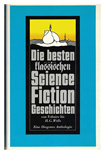 Klassische Science-Fiction-Geschichten. Eine Diogenes-Anthologie.